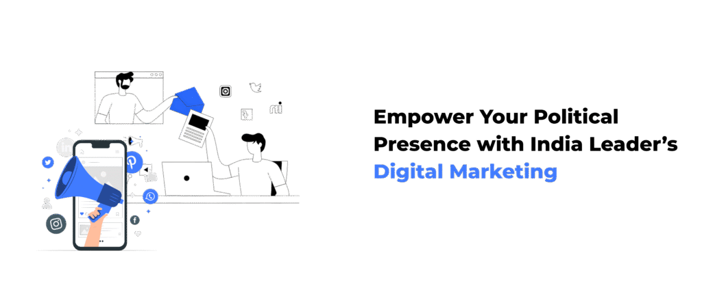 empower your political presence with india leader’s digital marketing
